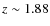 $z \sim 1.88$