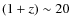 $(1+z) \sim 20$