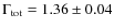 $\Gamma_{\rm tot}=1.36 \pm 0.04$