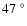 $47\;^\circ$