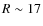 $R \sim 17$