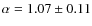 $\alpha = 1.07 \pm 0.11$