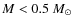 $M<0.5~M_\odot$
