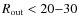 $R_{\rm {out}} < 20{-}30$