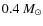 $0.4~M_{\odot}$