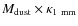 $M_{\rm {dust}}\times\kappa_{\rm {1~mm}}$