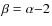 $\beta =\alpha {-}2$