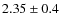 $2.35 \pm 0.4$