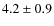 $4.2\pm0.9$
