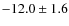 $-12.0 \pm 1.6$