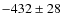 $-432\pm28$