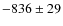 $-836\pm29$