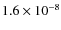 $1.6\times 10^{-8}$