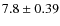 $7.8\pm0.39$
