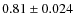 $0.81\pm0.024$