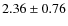 $2.36\pm0.76$