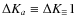 $\Delta K_a \equiv \Delta K_ \equiv 1$