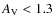 $A_{\rm V} < 1.3$
