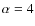 $\alpha = 4$