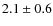 $2.1\pm 0.6$