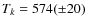 $T_k = 574(\pm 20)$