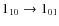 $1 _{10} \rightarrow 1_{01}$