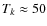 $T_k \approx 50$