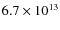 $6.7 \times 10^{13}$