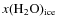 $x({\rm H_2O})_{\rm ice}$