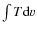 $\int T {\rm d} v$