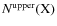 $N^{\rm upper}({\rm X})$