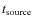 $t_{\rm source}$