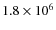 $1.8\times 10^6$