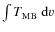 $\int T_{\rm MB}~{\rm d}\varv$