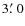 $3{\hbox{$.\mkern-4mu^\prime$ }}0$