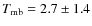 $T_{\rm mb}=2.7\pm 1.4$