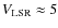 $V_{\rm LSR}\approx 5$