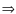 $\Rightarrow$