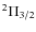 ${}^2\Pi_{3/2}$