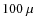 $100~\mu$