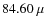 $84.60~\mu$
