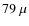 $79~\mu$