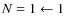 $N = 1 \leftarrow 1$