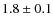 $1.8 \pm 0.1 $