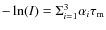 $-\ln(I) = \Sigma_{i=1}^3 \alpha_i \tau_{\rm m}$
