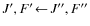 $J',F' \!\gets \!J'',F''$