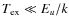 $T_{\rm ex} \ll E_u/k$