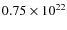$0.75 \times 10^{22}$
