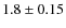 $1.8 \pm 0.15 $