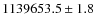 $1139653.5\pm1.8$